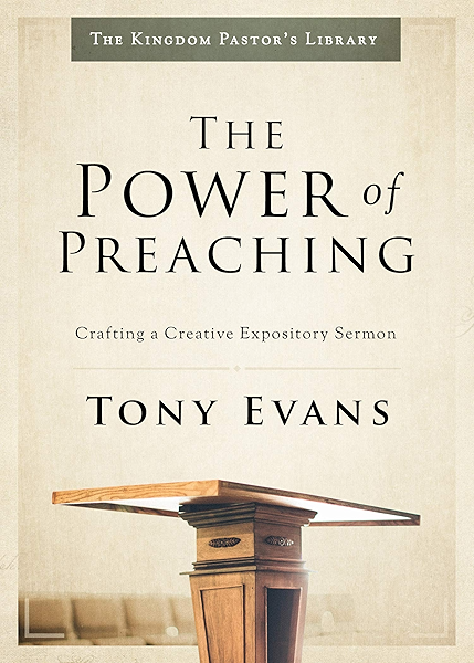 The Power Of Preaching Crafting A Creative Expository Sermon Kingdom Pastor S Library Kindle Edition By Evans Tony Religion Spirituality Kindle Ebooks Amazon Com