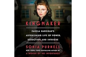 Kingmaker: Pamela Harriman's Astonishing Life of Power, Seduction, and Intrigue