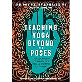 Teaching Yoga Beyond the Poses: A Practical Workbook for Integrating Themes, Ideas, and Inspiration into Your Class
