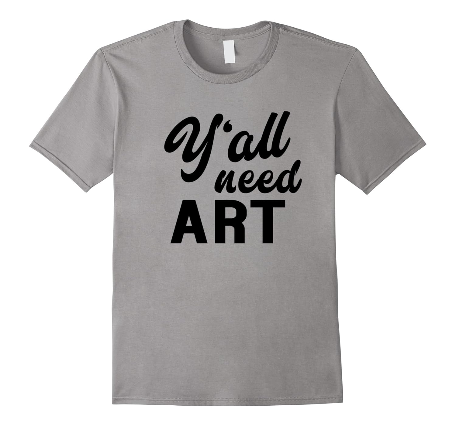 Y'all Need Art - Funny Artist Teacher Saying T-shirt-ANZ