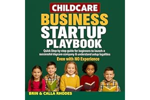 Childcare Business Startup Playbook: Quick Step-by-Step Guide for Beginners to Launch a Successful Daycare Company & Understa
