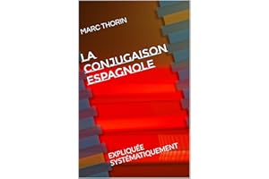 LA CONJUGAISON ESPAGNOLE: EXPLIQUÉE SYSTÉMATIQUEMENT (French Edition)
