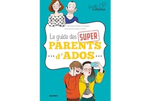 Le guide des super parents d'ados: Le premier guide de survie des parents d'ados ! (Famille complice) (French Edition)