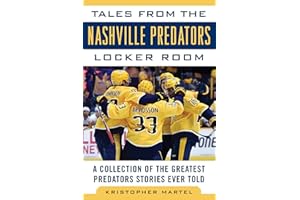 Tales from the Nashville Predators Locker Room: A Collection of the Greatest Predators Stories Ever Told (Tales from the Team)