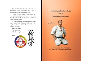 On the Kyokushin Way with Masutatsu Oyama: A Tribute Inspired by "The Kyokushin Way" (The Karate Inspiration & Motivation)