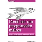 Como ser um programador melhor: Um manual para programadores que se importam com código