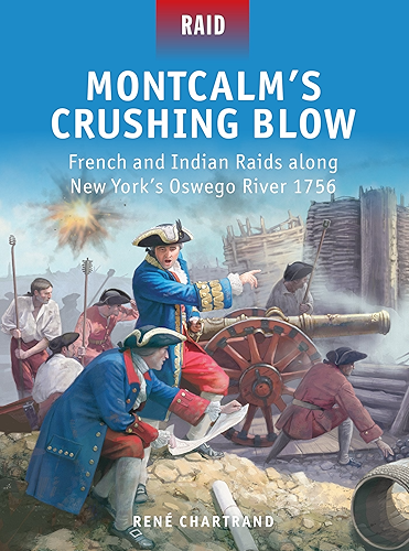 Download Montcalm’s Crushing Blow: French and Indian Raids along New York’s Oswego River 1756 (English Edition) PDF