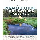 The Permaculture Earthworks Handbook: How to Design and Build Swales, Dams, Ponds, and other Water Harvesting Systems