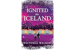 Ignited in Iceland: A cosy second-chance romance set in the land of ice and fire (Icelandic Romance Book 4)