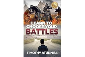 Learn To Choose Your Battle: Understanding Which Battles to Engage In and Which to Ignore; Refusing to Give the Enemies the A