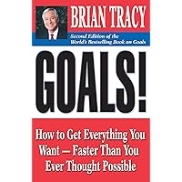 Goals!: How to Get Everything You Want -- Faster Than You Ever Thought Possible
