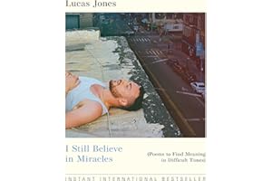 I Still Believe in Miracles: Poems to Find Meaning in Difficult Times