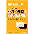 The Book of Real-World Negotiations: Successful Strategies From Business, Government, and Daily Life