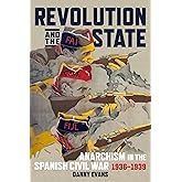 Revolution and the State: Anarchism in the Spanish Civil War, 1936–1939