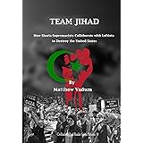 Team Jihad: How Sharia-Supremacists Collaborate with Leftists to Destroy The United States (Civilization Jihad Reader Series 