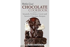 Wicked Good Chocolate Cookbook: Insanely Delicious Sweet and Savory Chocolate Recipes (Easy Baking Cookbook Book 13)