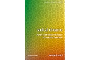 Radical Dreams: French and Belgian Volunteers in the Syrian Revolution