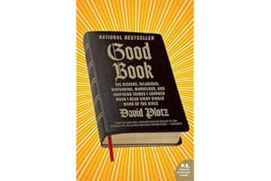 Good Book: The Bizarre, Hilarious, Disturbing, Marvelous, and Inspiring Things I Learned When I Read Every Single Word of the Bible