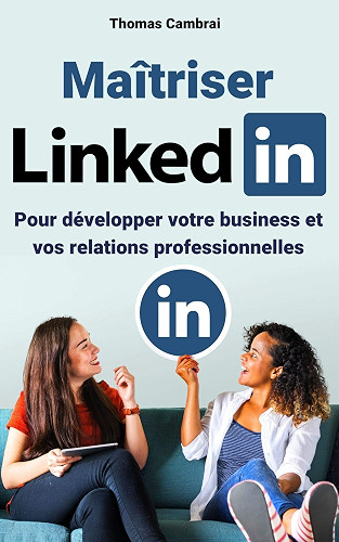 Download Maîtriser LinkedIn : Pour développer votre business et vos relations professionnelles PDF