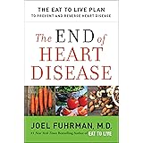 The End of Heart Disease: The Eat to Live Plan to Prevent and Reverse Heart Disease (Eat for Life)