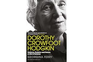 Dorothy Crowfoot Hodgkin: Patterns, Proteins and Peace: A Life in Science