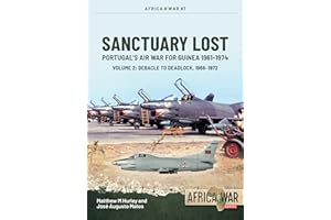 Sanctuary Lost: Portugal's Air War for Guinea 1961-1974: Volume 2 - Debacle to Deadlock, 1966-1972 (Volume 67)