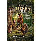 DONDE LA TIERRA RECUERDA: LAS ENSEÑANZAS DE LA TIERRA (Spanish Edition)