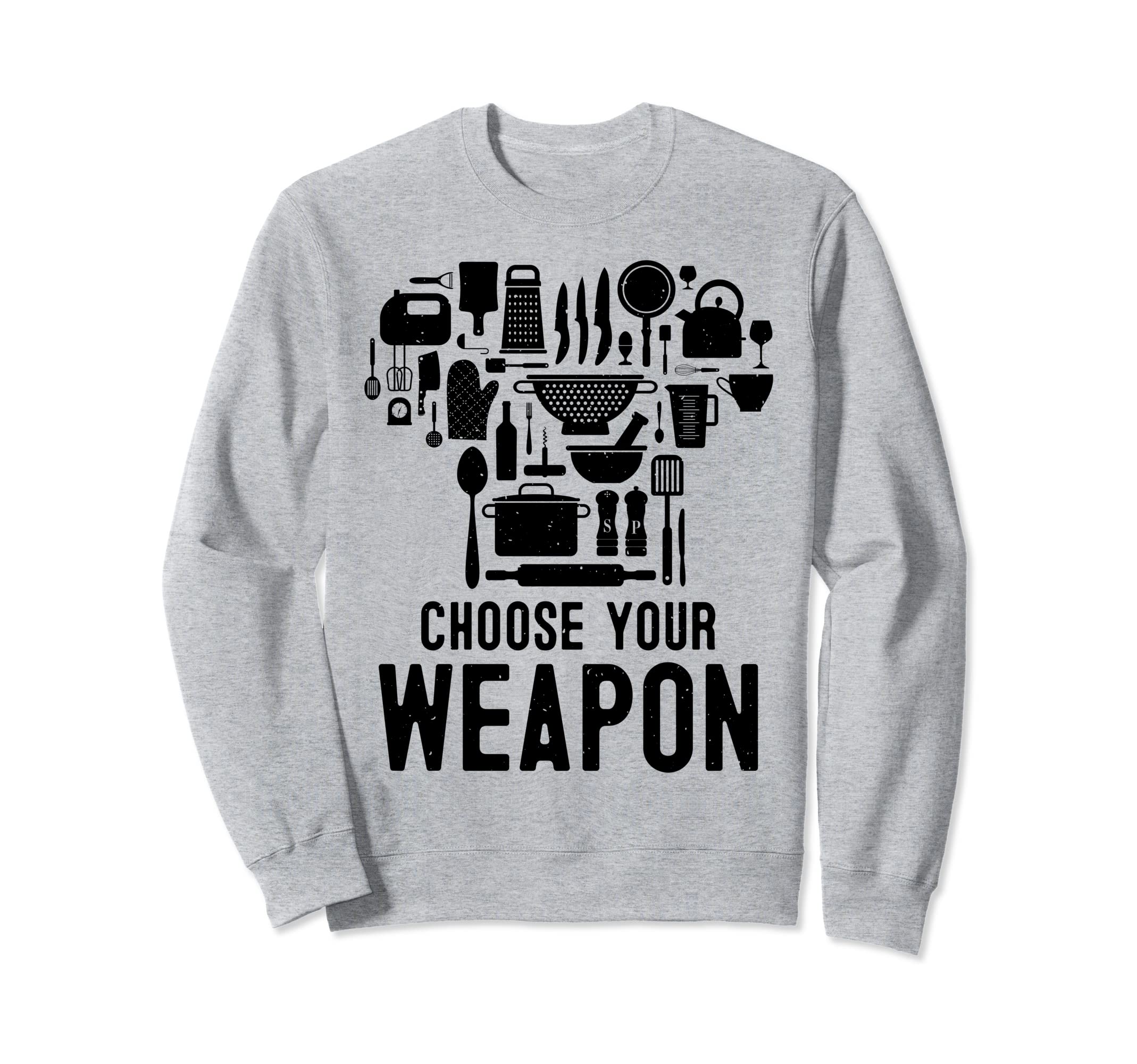 Chef Choose Your Weapon Funny Cook Kitchen Cooking Tools Sweatshirt