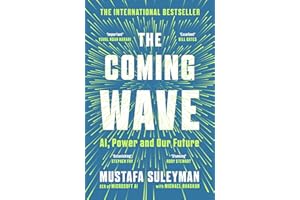 The Coming Wave: AI, Power and Our Future: The instant Sunday Times bestseller from the ultimate AI insider