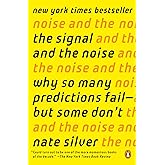 The Signal and the Noise: Why So Many Predictions Fail--but Some Don't
