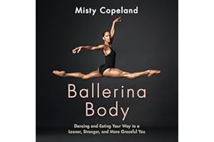 Ballerina Body: Dancing and Eating Your Way to a Leaner, Stronger, and More Graceful You