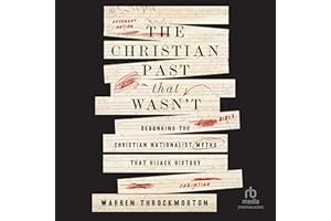 The Christian Past That Wasn't: Debunking the Christian Nationalist Myths That Hijack History