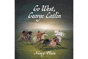 Go West, George Catlin: A Children's Nonfiction Western Picture Book