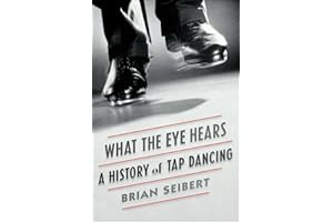 What the Eye Hears: A History of Tap Dancing