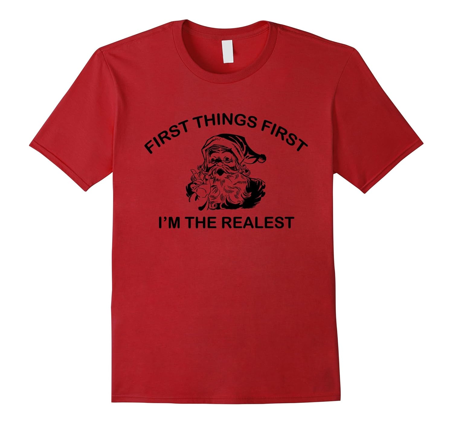 First Things First, I'm the Realest Santa T-Shirt-Rose