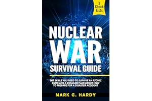 Nuclear War Survival Guide: The Skills You Need to Survive an Atomic Bomb and a Detailed Plan About How to Prepare for a Disa