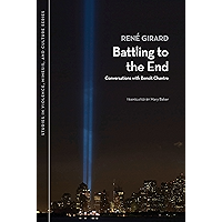Battling to the End: Conversations with Benoit Chantre (Studies in Violence, Mimesis & Culture) book cover Battling to the End: Conversations with Benoit Chantre (Studies in Violence, Mimesis & Culture) book cover