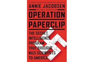 Operation Paperclip: The Secret Intelligence Program that Brought Nazi Scientists to America