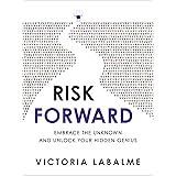 Risk Forward: Embrace the Unknown and Unlock Your Hidden Genius