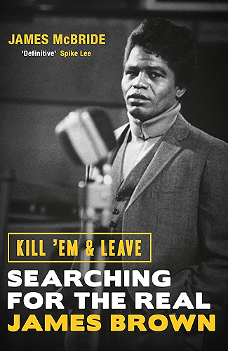 Download Kill 'Em and Leave: Searching for the Real James Brown (English Edition) PDF
