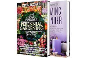 Perennial Gardening: The Ultimate Guide to Creating a Perennial Garden with Flowers, Shrubs, Vegetables, Fruit, and Herbs alo