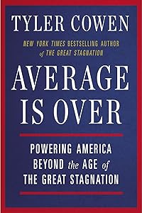 Average Is Over: Powering America Beyond the Age of the Great Stagnation