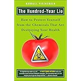 The Hundred-Year Lie: How to Protect Yourself from the Chemicals That Are Destroying Your Health
