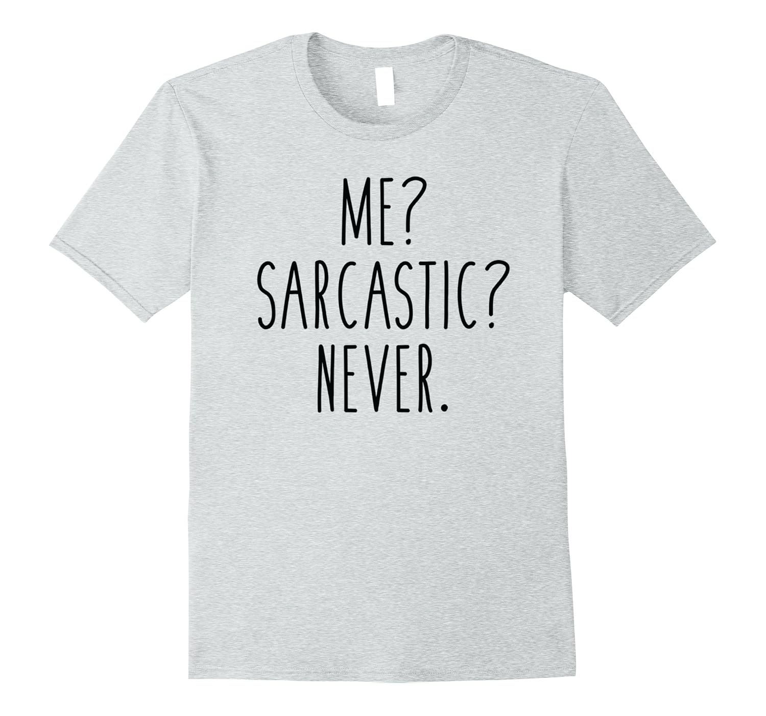 Me? Sarcastic? Never. Funny Humor Saying T-Shirt-ANZ