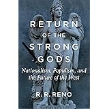 Return of the Strong Gods: Nationalism, Populism, and the Future of the West