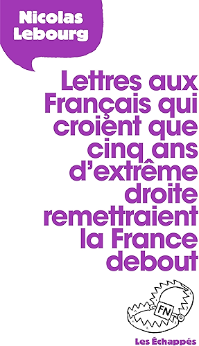 Download Lettres aux Français qui croient que 5 ans d'extrême droite remettraient la France debout (LETTRE A) PDF
