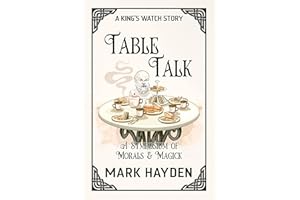 Table Talk: A Symposium of Morals and Magick (A King's Watch Story Book 9)