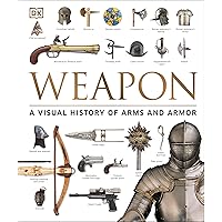 Weapon: A Visual History of Arms and Armor