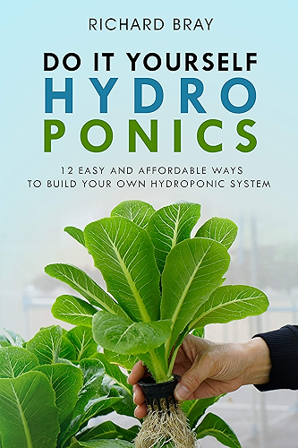Download Hydroponics: DIY Hydroponics: 12 Easy and Affordable Ways to Build Your Own Hydroponic System (Urban Homesteading Book 2) (English Edition) PDF