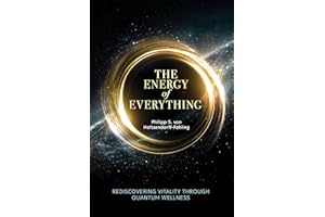 The Energy of Everything: Rediscovering Vitality Through Quantum Wellness